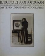 Il Ticino e i suoi fotografi. Fotografie dal 1858 ad oggi/ Photographien von 1958 bis heute. Das tessin und seine photographen