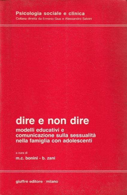 Dire e non dire : modelli educativi e comunicazione sulla sessualità nella famiglia con adolescenti - copertina