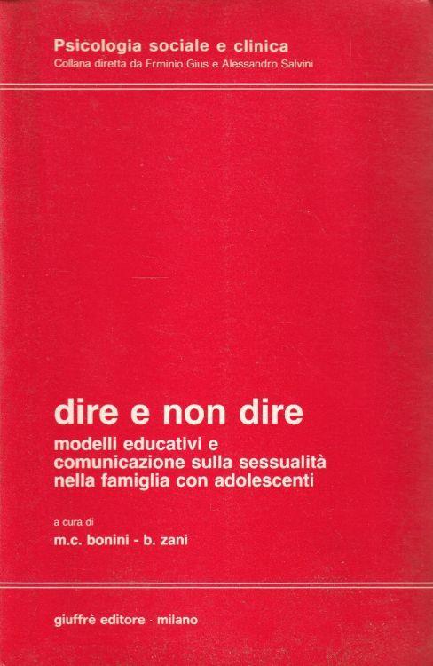 Dire e non dire : modelli educativi e comunicazione sulla sessualità nella famiglia con adolescenti - copertina