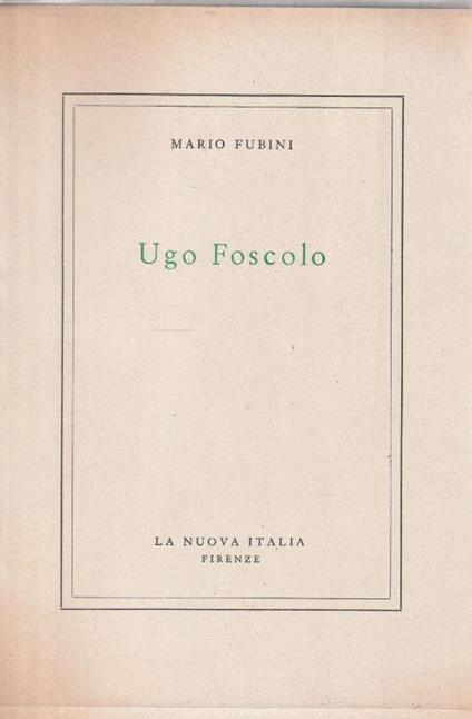 Ugo Foscolo (vol. 4 di "Studi critici") - Mario Fubini - copertina