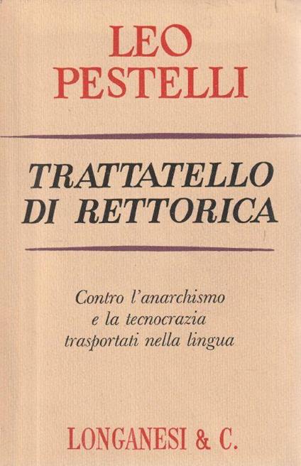 Autografato ! Trattatello di rettorica. Contro l'anarchismo e la tecnocrazia trasportati nella lingua - Leo Pestelli - copertina