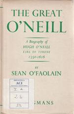 Autografato! The great O'Neill - A biography of Hugh O'Neill earl of Tyrone 1550-1616