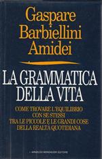 1° edizione, Autografato ! La grammatica della vita. Come trovare l'equilibrio con se stessi tra le piccole e le grandi cose della realtà quotidiana