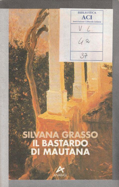 1° Edizione , Autografato ! Il bastardo di Mautana - Silvana Grasso - copertina