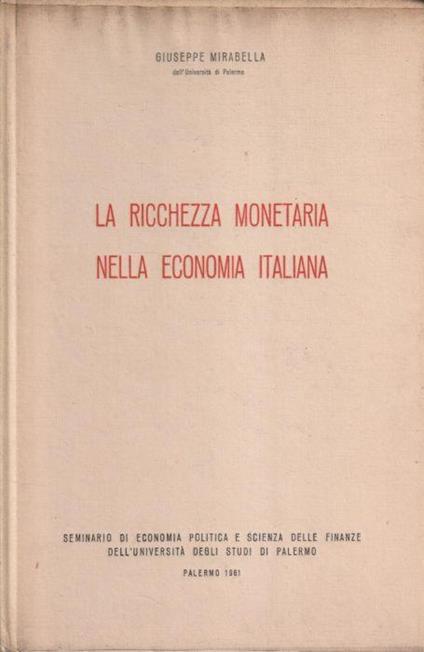 La ricchezza monetaria nella economia italiana. Seminario di Economia Politica e Scienza delle Finanze dell'Univeristà degli Studi di Palermo - copertina