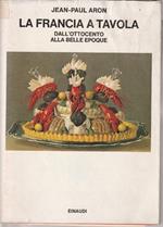 1° edizione ! La Francia a tavola. Dall'Ottocento alla Belle Epoque
