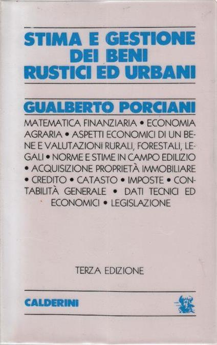 Stima e gestione dei beni rustici ed urbani : manuale Edagricole per agronomi, geometri, periti agrari, periti edili, agrotecnici e agenti immobiliari - Gualberto Porciani - copertina