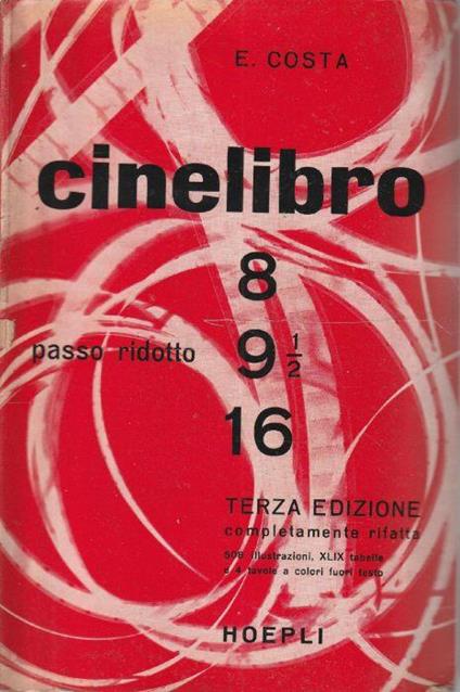 Il cinelibro (passo ridotto) . Guida per cineasti dilettanti e professionisti sulla ripresa e proiezione ottica e sonora - Enrico Costa - copertina