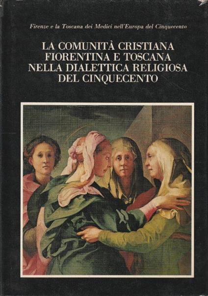 La comunità cristiana fiorentina e toscana nella dialettica religiosa del Cinquecento - copertina