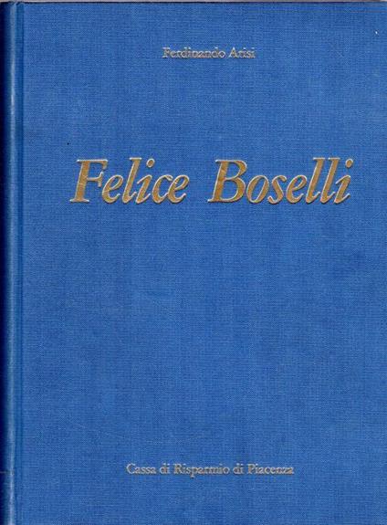 Felice Boselli. Pittore di Natura Morta - Ferdinando Arisi - copertina