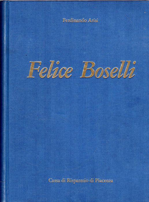 Felice Boselli. Pittore di Natura Morta - Ferdinando Arisi - copertina