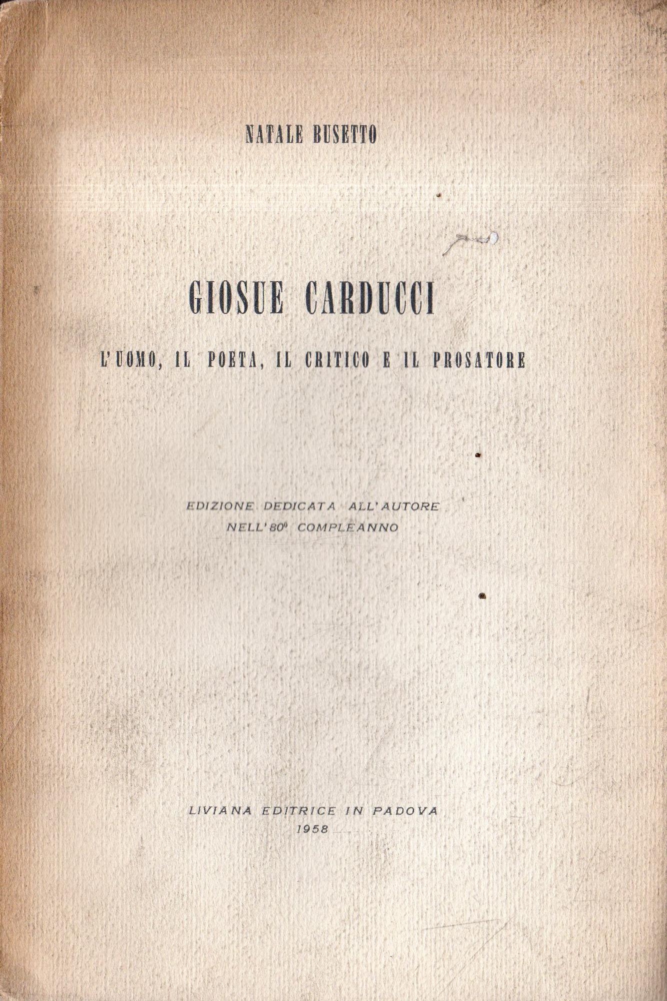 Giosuè Carducci. L'uomo, il poeta, il critico e il prosatore