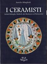I ceramisti. Artisti Botteghe Simboli dal Medioevo al Novecento