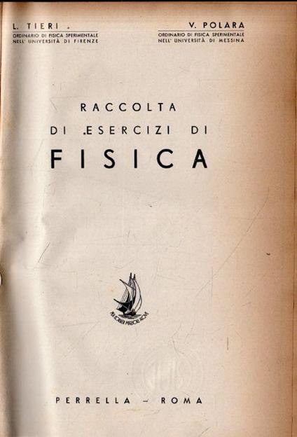 Raccolta Di Esercizi Di Fisica. Tieri, Polara. Ed. Perrella, 1952 Di: Tieri, Polara. - copertina