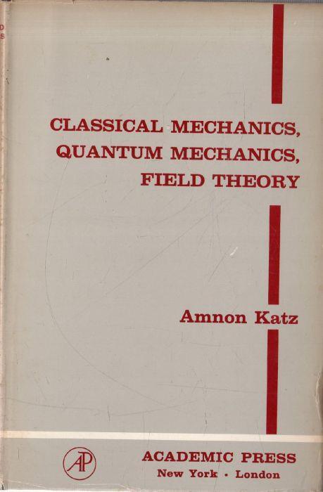 Classical Mechanics, Quantum Mechanics, Field Theory - copertina