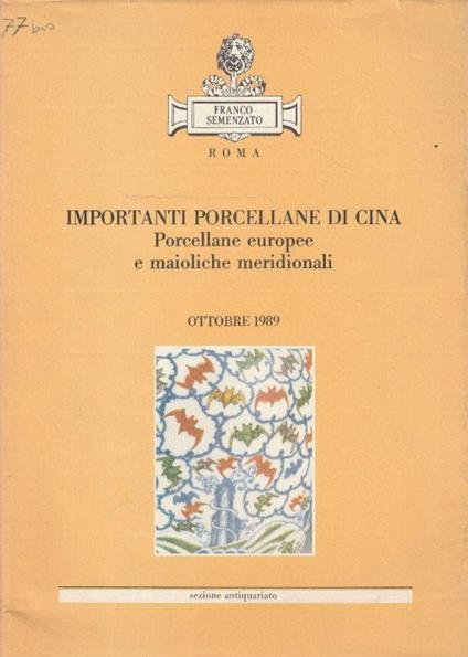 Importanti porcellane di Cina. Porcellane europee e maioliche meridionali. Asta Franco Semenzato, Roma, ottobre 1989 - copertina