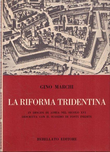 La Riforma Tridentina: in diocesi di Adria nel secolo XVI descritta con il sussidio di fonti inedite - Gino Marchi - copertina