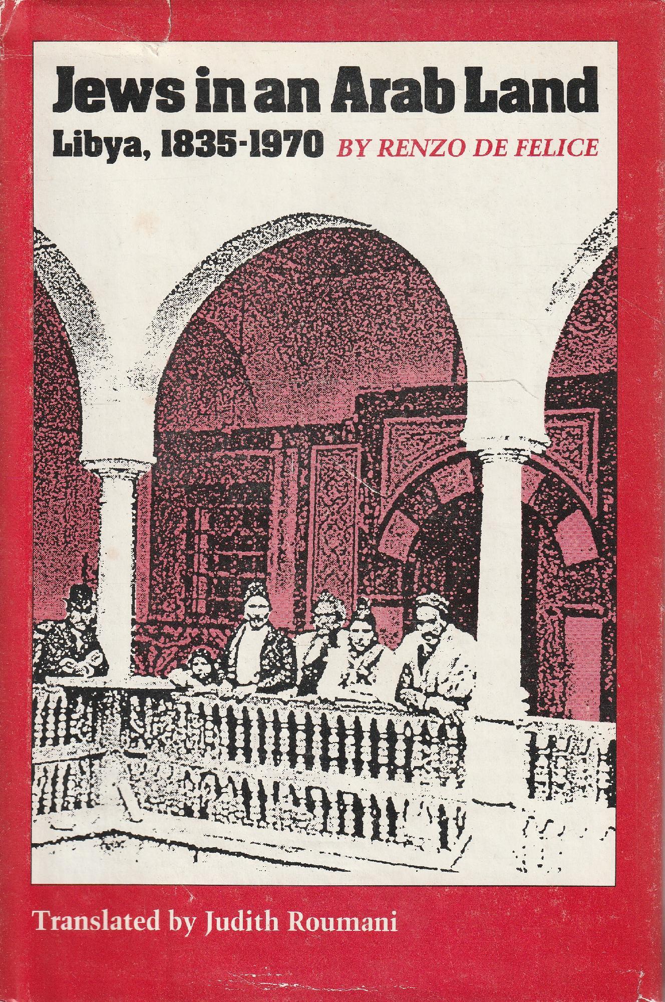 Jews in an Arab Land. Libya, 1835-1970 by Renzo De Felice