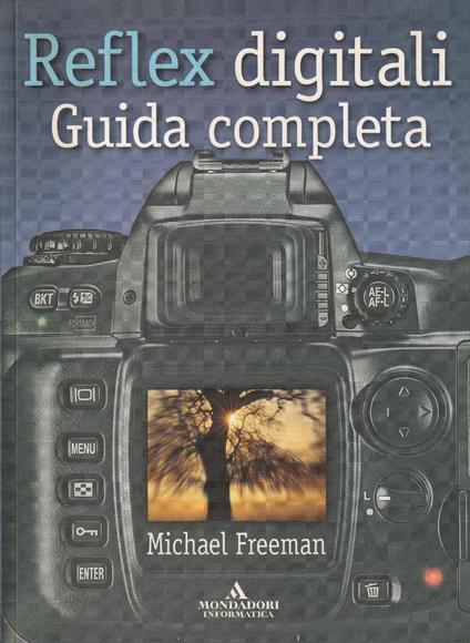Reflex digitali : guida completa - M. Freeman - copertina