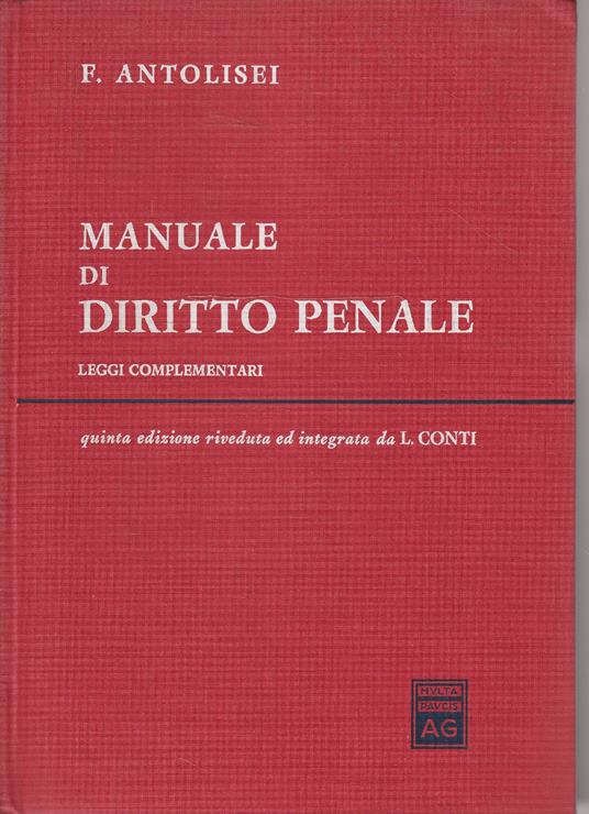 Manuale di Diritto Penale . Leggi complementari : i reati ed illeciti depenalizzati fallimentari societari bancari e tributari - Francesco Antolisei - copertina