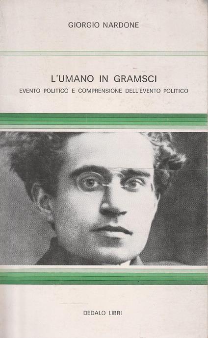 L' umano in Gramsci. Evento politico e comprensione dell'evento politico - Giorgio Nardone - copertina