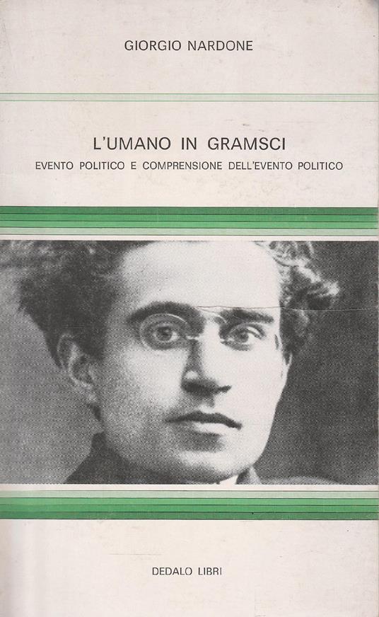 L' umano in Gramsci. Evento politico e comprensione dell'evento politico - Giorgio Nardone - copertina