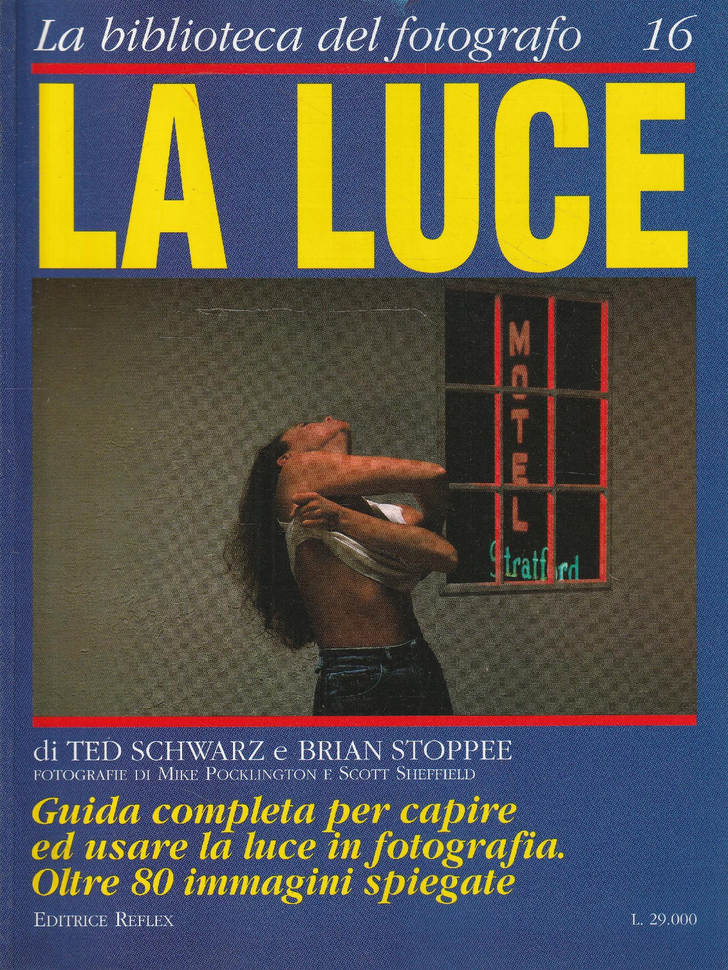 La luce. Guida completa per capire ed usare la luce in fotografia. Oltre 80 immagini spiegate