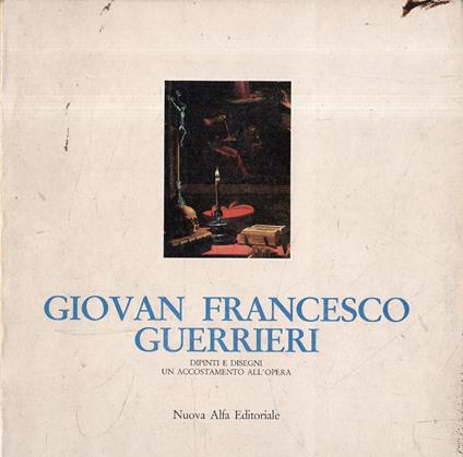 Giovan Francesco Guerrieri. Dipintie disegni, un accostamento all'opera - copertina