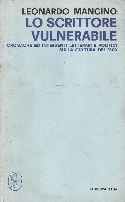 Lo scrittore vulnerabile. Cronache ed interventi letterari e politici sulla cultura del '900 - Leonardo Mancino - copertina