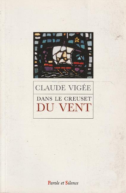 Dans le creuset du vent : essais, poésie, entretiens - Claude Vigée - copertina