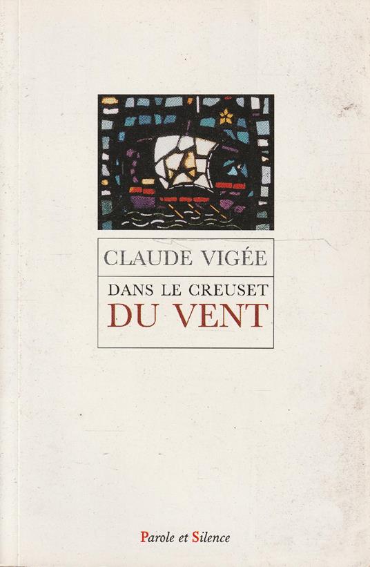 Dans le creuset du vent : essais, poésie, entretiens - Claude Vigée - copertina