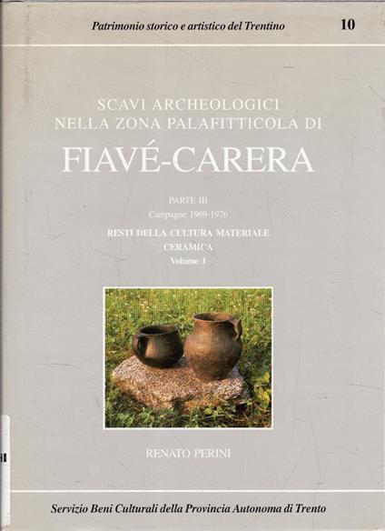 Scavi Archeologici Nella Zona Palafitticola Di Fiave'-Carrera. Parte III Campagne 1969-1976. Resti Della Cultura Materiale Ceramica Volume 1 - Renato Perini - copertina