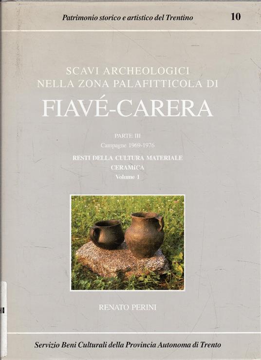Scavi Archeologici Nella Zona Palafitticola Di Fiave'-Carrera. Parte III Campagne 1969-1976. Resti Della Cultura Materiale Ceramica Volume 1 - Renato Perini - copertina