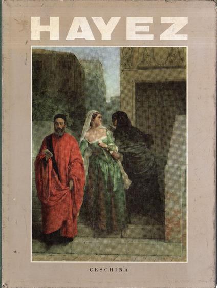 Francesco Hayez. 2 volumi in cofanetto. Ceschina 1962 - Giorgio Nicodemi - copertina