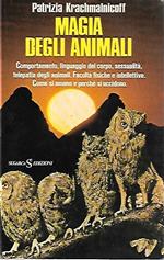 Magia degli animali: comportamento, linguaggio del corpo, sessualità, telepatia degli animali. Facoltà fisiche e intellettive. Come si amano e perché si uccidono