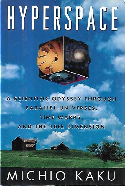 Hyperspace : a scientific odyssey through parallel universes, time warps, and the tenth dimension - Michio Kaku - copertina