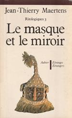 Le masque et le miroir. Ritologiques 3