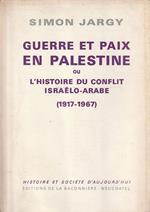 Guerre et paix en Palestine ou l'histoire du conflit israélo-arabe (1917-1967)