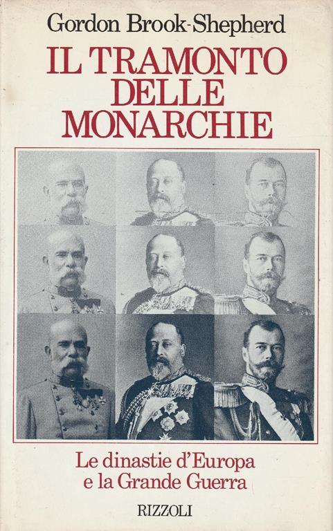 Il tramonto delle monarchie. Le dinastie d'Europa e la Grande Guerra - Gordon Brook-Shepherd - copertina