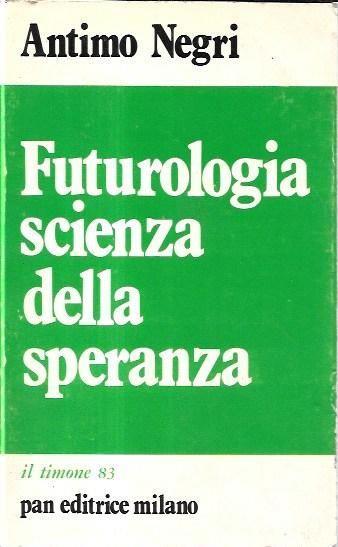 Futurologia scienza della speranza - Antimo Negri - copertina