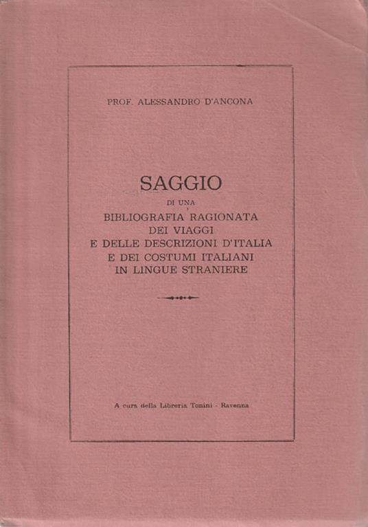 Saggio di una bibliografia ragionata dei viaggi e delle descrizioni d'Italia e dei costumi italiani in lingue straniere - Alessandro D'Ancona - copertina