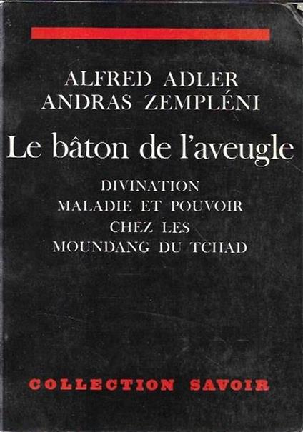 Le baton de l'aveugle : divination, maladie et pouvoir chez les Moundang du Tchad - copertina