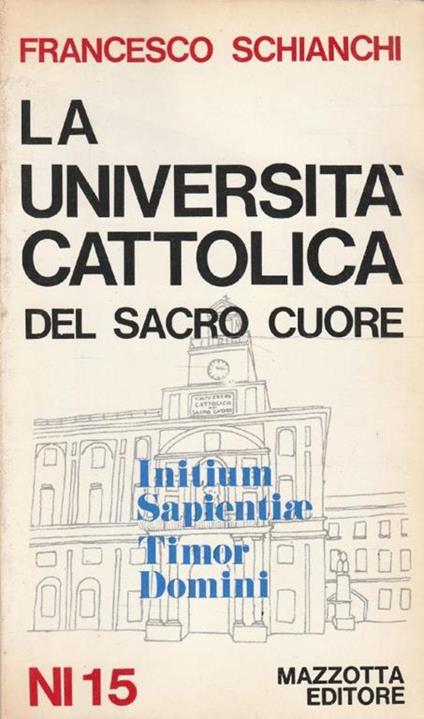 La Università Cattolica del Sacro Cuore. Initium Sapientiae - Timor Domini - Francesco Schianchi - copertina