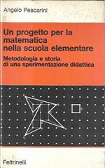 Un progetto per la matematica nella scuola elementare: Metodologia e storia di una sperimentazione didattica
