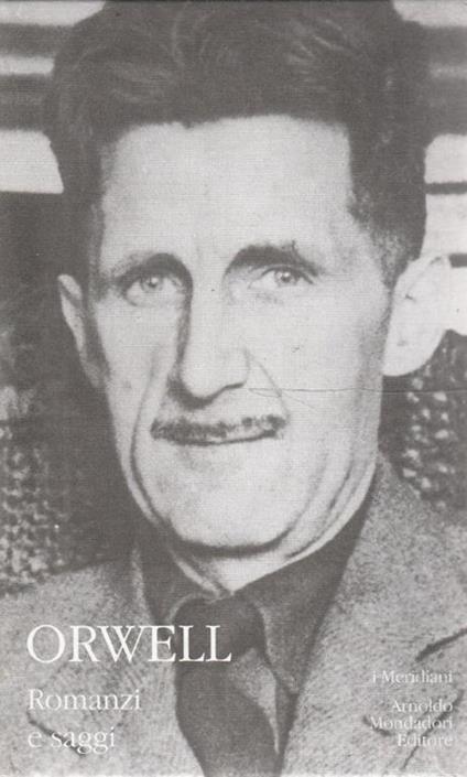 George Orwell. Romanzi e saggi - Meridiani Collezione - George Orwell - copertina