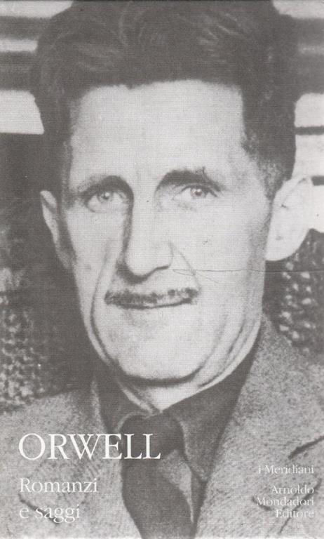 George Orwell. Romanzi e saggi - Meridiani Collezione - George Orwell - copertina
