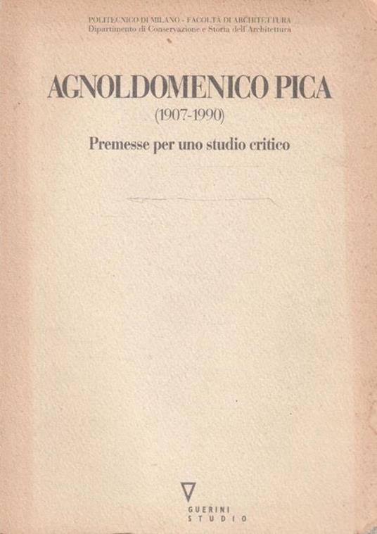 Agnolodomenico Pica (1907-1990). Premesse per uno studio critico - copertina