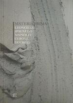 Materia prima. Leoncillo, Spagnulo,Mainolfi, Cerone, Ducrot