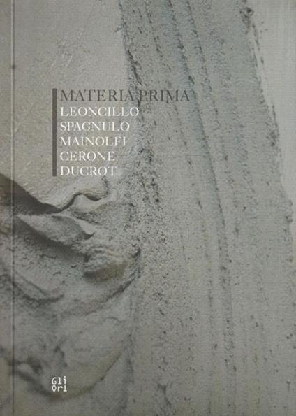 Materia prima. Leoncillo, Spagnulo,Mainolfi, Cerone, Ducrot - copertina