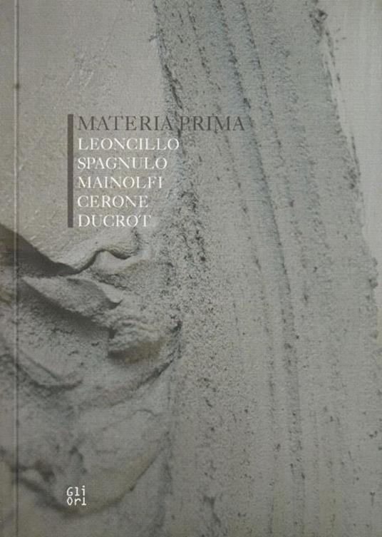 Materia prima. Leoncillo, Spagnulo,Mainolfi, Cerone, Ducrot - copertina
